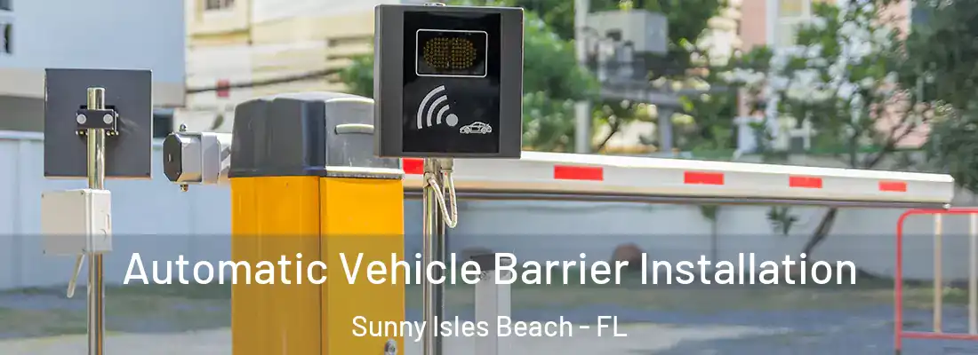 Automatic Vehicle Barrier Installation Sunny Isles Beach - FL