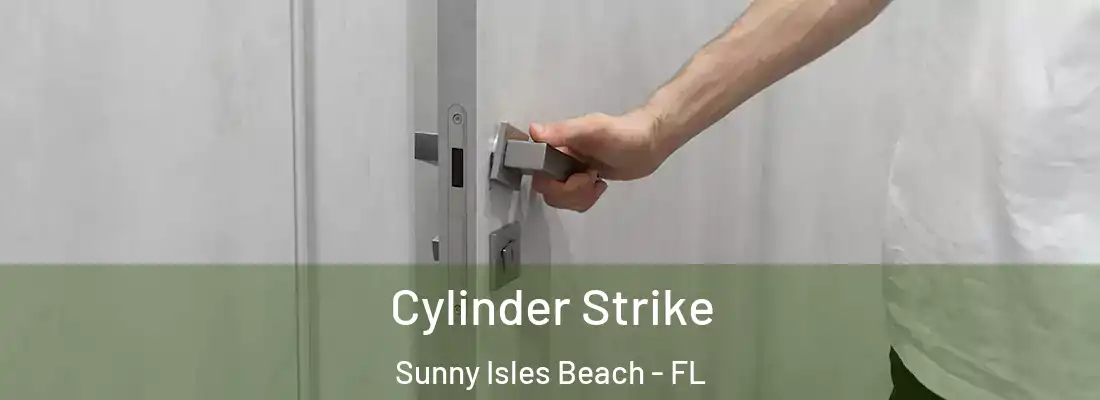 Cylinder Strike Sunny Isles Beach - FL
