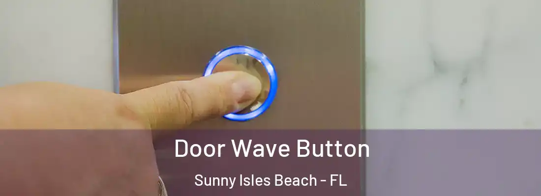  Door Wave Button Sunny Isles Beach - FL