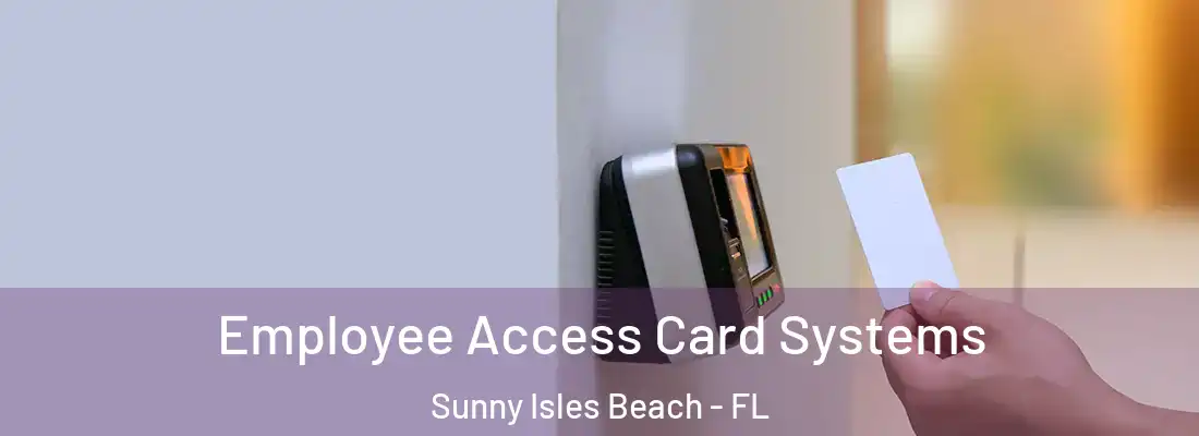  Employee Access Card Systems Sunny Isles Beach - FL