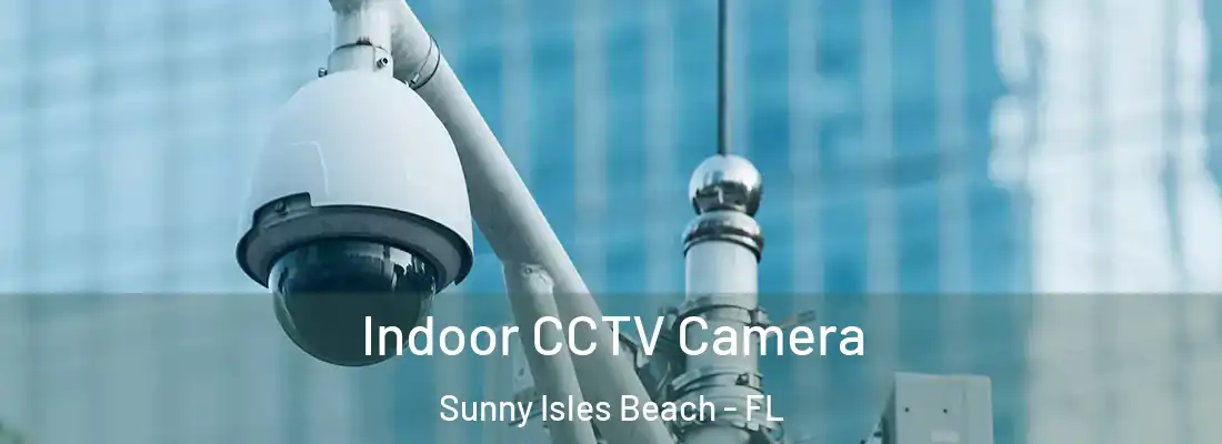  Indoor CCTV Camera Sunny Isles Beach - FL