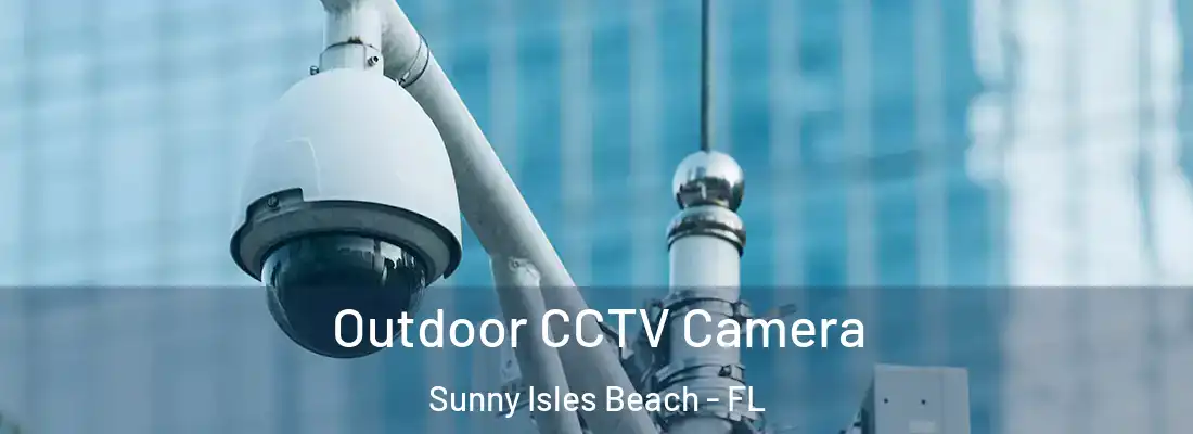  Outdoor CCTV Camera Sunny Isles Beach - FL
