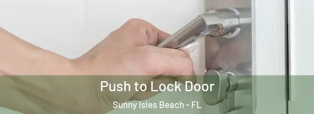 Push to Lock Door Sunny Isles Beach - FL