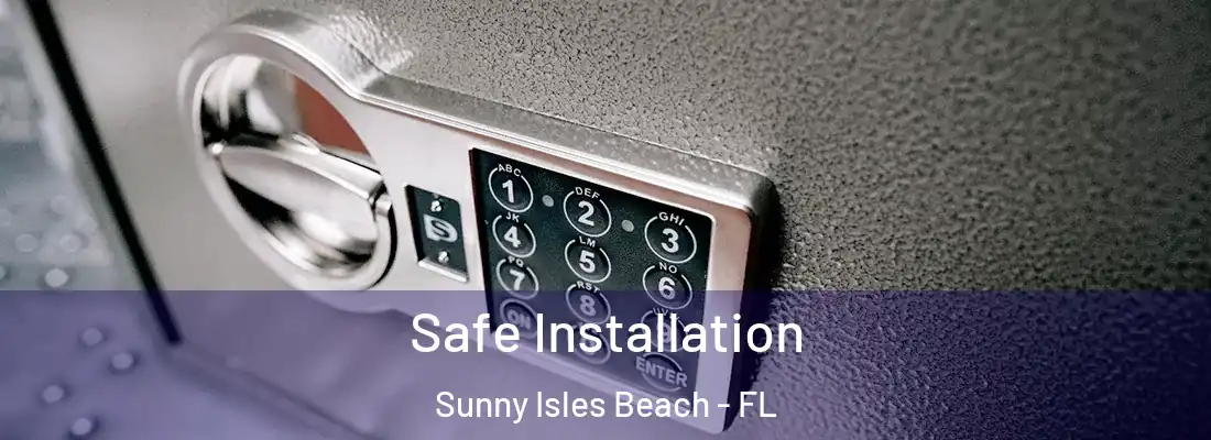 Safe Installation Sunny Isles Beach - FL