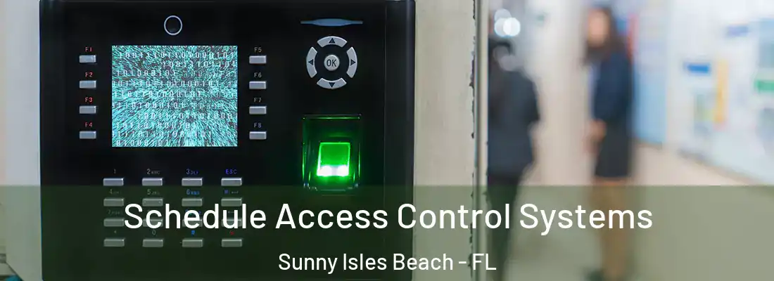  Schedule Access Control Systems Sunny Isles Beach - FL