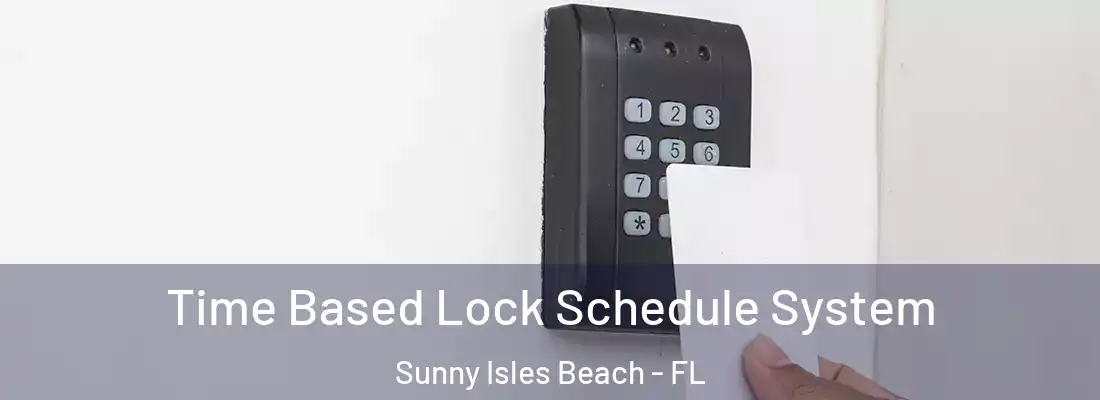  Time Based Lock Schedule System Sunny Isles Beach - FL
